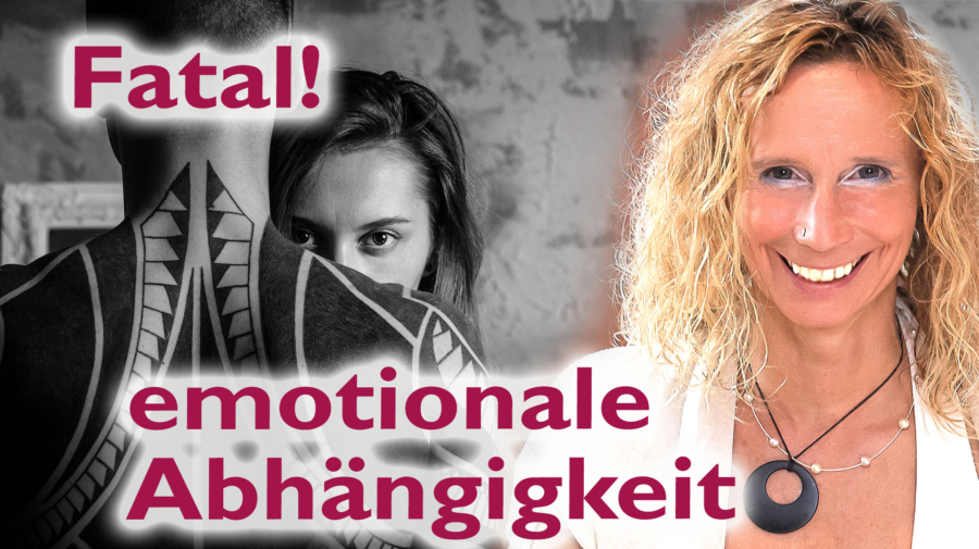 Fatal! Emotionale Abhängigkeit